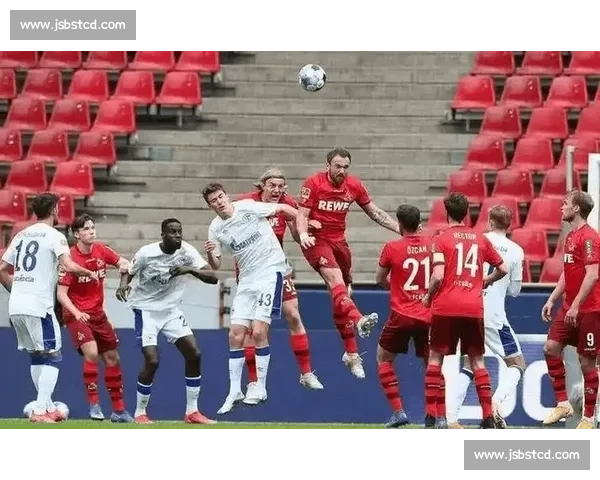 科隆与海登竞技激战精彩纷呈 双方鏖战究竟谁能笑到最后